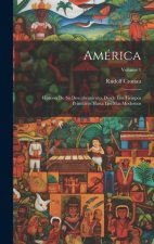 América: Historia De Su Descubrimiento, Desde Los Tiempos Primitivos Hasta Los Mas Modernos; Volume 1