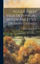 Notice Sur La Ville De Lunel Au Moyen-Âge Et Vie De Saint Gérard: Seigneur De Cette Ville Au Xiiie Si?cle