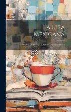 La Lira Mexicana: Colleccion De Poesias De Autores Contemporáneos