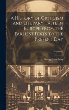 A History of Criticism and Literary Taste in Europe From the Earliest Texts to the Present Day; Volume 1