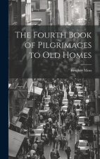 The Fourth Book of Pilgrimages to Old Homes