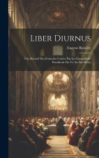 Liber Diurnus: Ou, Recueil Des Formules Usitées Par La Chancellerie Pontificale Du Ve Au Xie Si?cle
