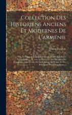 Collection Des Historiens Anciens Et Modernes De L'arménie: Pub. En Français Sous Les Auspices De Son Excellence Nubar-Pacha ... Et Avec Le Concours D