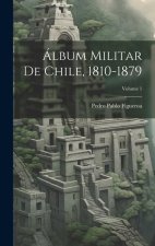 Álbum Militar De Chile, 1810-1879; Volume 1