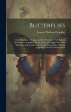Butterflies: Their Structure, Changes and Life-Histories, With Special Reference to American Forms. Being an Application of the 
