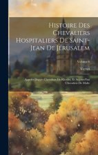 Histoire Des Chevaliers Hospitaliers De Saint-Jean De Jérusalem: Appelés Depuis Chevaliers De Rhodes, Et Aujourd'hui Chevaliers De Malte; Volume 6