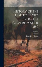 History of the United States From the Compromise of 1850; Volume 2