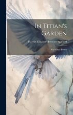 In Titian's Garden: And Other Poems