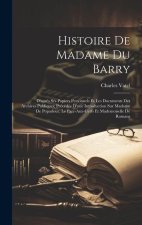 Histoire De Madame Du Barry: D'apr?s Ses Papiers Personnels Et Les Documents Des Archives Publiques; Précédée D'une Introduction Sur Madame De Popa