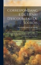 Correspondance De Henri D'escoubleau De Sourdis: Augmentée Des Ordres, Instructions, Et Lettres De Louis XIII Et Du Cardinal De Richelieu a M. De Sour