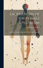 Lacerations of the Female Perineum: And Vesico-Vaginal Fistula: Their History and Treatment