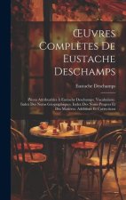 OEuvres Compl?tes De Eustache Deschamps: Pi?ces Attribuables ? Eustache Deschamps. Vocabulaire. Index Des Noms Géographiques. Index Des Noms Propres E