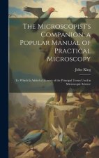 The Microscopist's Companion; a Popular Manual of Practical Microscopy: To Which Is Added a Glossary of the Principal Terms Used in Microscopic Scienc