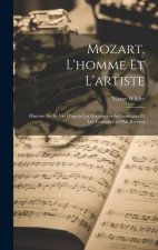 Mozart, L'homme Et L'artiste: Histoire De Sa Vie D'apr?s Les Documents Authentiques Et Les Travaux Les Plus Récents