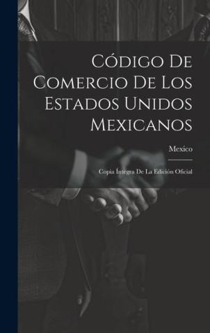 Código De Comercio De Los Estados Unidos Mexicanos: Copia Íntegra De La Edición Oficial