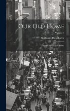 Our Old Home: And English Note-Books; Volume 1