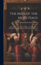 The Men of the Moss-Hags: Being a History of Adventure Taken From the Papers of William Gordon of Earlstoun in Galloway and Told Over Again
