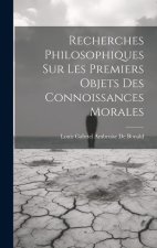 Recherches Philosophiques Sur Les Premiers Objets Des Connoissances Morales
