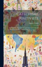 Catéchisme Positiviste: Ou, Sommaire Exposition De La Religion Universelle En Onze Entretiens Systématiques Entre Une Femme Et Un Pr?tre De L'