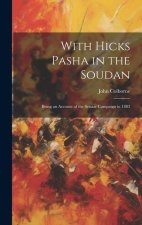 With Hicks Pasha in the Soudan: Being an Account of the Senaar Campaign in 1883