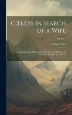 Coelebs in Search of a Wife: Comprehending Observations On Domestic Habits and Manners, Religion and Morals; Volume 1