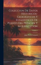 Coleccion De Datos Historicos-Geograficos Y Estadisticos De Puerto Del Príncipe Y Su Jurisdicion; Volume 1