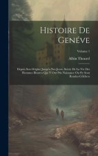 Histoire De Genéve: Depuis Son Origine Jusqu'a Nos Jours, Suivie De La Vie Des Hommes Illustres Qui Y Ont Pris Naissance Ou S'y Sont Rendu
