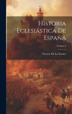 Historia Eclesiástica De Espa?a; Volume 2