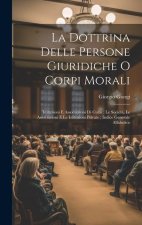 La Dottrina Delle Persone Giuridiche O Corpi Morali: Istituzioni E Associazioni Di Culto; Le Societ?, Le Associazioni E Le Istituzioni Private; Indice
