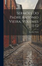 Serm?es Do Padre Antonio Vieira, Volumes 11-12
