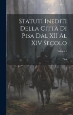 Statuti Inediti Della Citt? Di Pisa Dal XII Al XIV Secolo; Volume 1