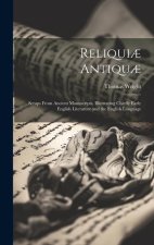 Reliqui? Antiqu?: Scraps From Ancient Manuscripts, Illustrating Chiefly Early English Literature and the English Language