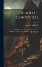 Gaston De Blondeville: Or the Court of Henry Iii. Keeping Festival in Ardenne, a Romance. St. Alban's Abbey, a Metrical Tale: With Some Poeti