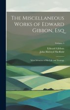 The Miscellaneous Works of Edward Gibbon, Esq: With Memoirs of His Life and Writings; Volume 4