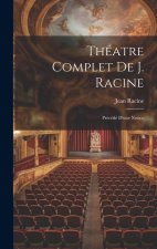 Théatre Complet De J. Racine: Précédé D'une Notice