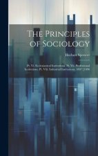 The Principles of Sociology: Pt. Vi. Ecclesiastical Institutions. Pt. Vii. Professional Institutions. Pt. Viii. Industrial Institutions. 1897 [1896