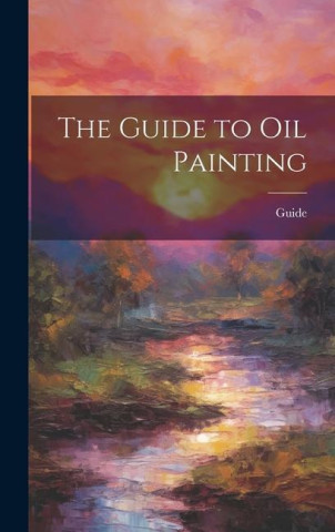 The Guide to Oil Painting
