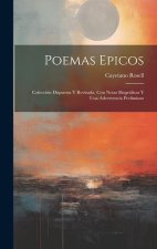 Poemas Epicos: Colección Dispuesta Y Revisada, Con Notas Biográficas Y Una Advertencia Preliminar