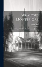 Sir Moses Montefiore: A Centennial Biogr., With Extr. From Letters and Journals
