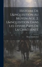 Histoire De L&inquisition Au Moyen-Age. 2. L&inquisition Dans Les Divers Pays De La Chrétienté