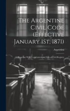 The Argentine Civil Code (Effective January 1St, 1871): Together With Constitution and Law of Civil Registry