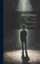 Antonio: A Tragedy, in Five Acts; Volume 10