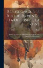 Réflexions Sur Le Suicide, Suivies De La Défense De La Reine: Publiée En Ao?t 1793; Et De Lettres Sur Les Écrits Et Le Caract?re De J. J. Rousseau