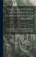 Documentos Para La Historia De La Guerra Separatista Del Perú: Refutación Que Hace El Mariscal De Campo Don Jerónimo Valdés Del Manifiesto Que El Teni