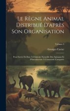 Le R?gne Animal Distribué D'apr?s Son Organisation: Pour Servir De Base ? L'histoire Naturelle Des Animaux Et D'introduction ? L'anatomie Comparée; Vo