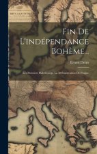 Fin De L'indépendance Boh?me...: Les Premiers Habsbourgs. La Défenestration De Prague