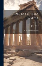 Arch?ologia Gr?ca: Or, the Antiquities of Greece; Volume 2