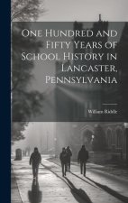 One Hundred and Fifty Years of School History in Lancaster, Pennsylvania