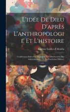 L'idée De Dieu D'apr?s L'anthropologie Et L'histoire: Conférences Faites En Angleterre Sur L'instruction Des Administrateurs De La Fondation Hibbert