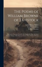 The Poems of William Browne of Tavistock: Britannia's Pastorals. Book Iii. the Shepherd's Pipe. the Inner Temple Masque. Miscellaneous Poems. Notes. I